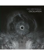 Oh Hiroshima - Oscillation (Limited Edition) LP
