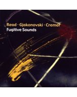 Read, Gjakonovski, Cremer • Fugitive Sounds CD