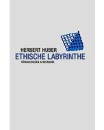 Herbert Huber • Ethische Labyrinthe