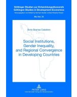 Boris Branisa Caballero • Social Institutions, Gender Inequality, and Regional Convergence in Developing Countries
