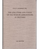 Philip Johannes Nel • The Structure and Ethos of the Wisdom Admonitions in Proverbs