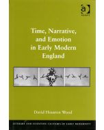 David Houston Wood • Time, Narrative, and Emotion in Early Modern England