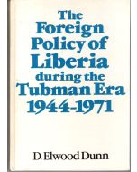 D. Elwood Dunn • The Foreign Policy of Liberia during the Tubman Era, 1944-1971