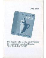 Otto Tost • Die Antike als Motiv und Thema in Hermann Brochs Roman "Der Tod des Vergil"