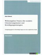 Ruth Weizel • Wohnungslose Frauen, ihre sozialen Orientierungsmuster und Bewältigungsstrategien