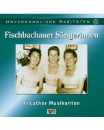 Fischbachauer Sängerinnen - Unvergängliche Raritäten CD