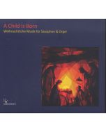 A Child is Born - Weihnachtliche Musik für Saxophon & Orgel CD