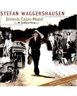 Stefan Waggershausen - Unterm Cajun-Mond (...die Louisiana-Songs...) CD
