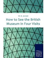 W. B. Jerrold • How to see the British Museum in four Visits