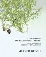 Alfred Resch • Light & Noise | Objects & Installations