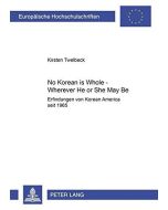 Kirsten Twelbeck • No Korean Is Whole – Wherever He or She May Be