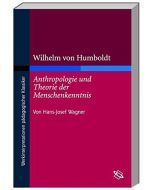 Wilhelm von Humboldt • Anthropologie und Theorie der Menschenkenntnis + Werkinterpretation