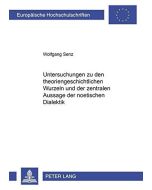 Wolfgang Senz • Untersuchungen zu den theoriengeschichtlichen Wurzeln und der zentralen Aussage der noetischen Dialektik