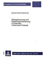 Gabriele Müller-Oberhäuser • Dialogsteuerung und Handlungsmotivierung in Chaucers Troilus and Criseyde