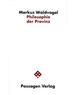 Markus Waldvogel • Philosophie der Provinz