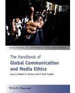 The Handbook of Global Communication and Media Ethics