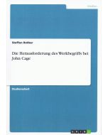 Steffen Rother • Die Herausforderung des Werkbegriffs bei John Cage