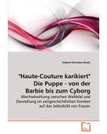 Valerie-Christine Drack • "Haute-Couture karikiert". Die Puppe - von der Barbie bis zum Cyborg