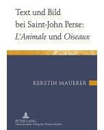 Kerstin Mauerer • Text und Bild bei Saint-John Perse: «L’Animale» und «Oiseaux»