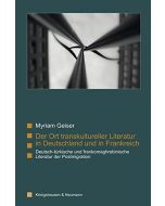 Myriam Geiser • Der Ort transkultureller Literatur in Deutschland und in Frankreich