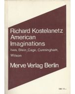 Richard Kostelanetz • American Imaginations