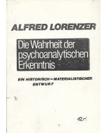 Alfred Lorenzer • Die Wahrheit der psychoanlytischen Erkenntnis