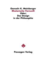 Gonsalv K. Mainberger • Rhetorische Vernunft oder Das Design in der Philosophie