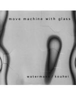 Watermann / Kouhei • Move Machine with Glass CD