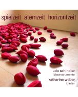 Udo Schindler, Katharina Weber • Spielzeit Atemzeit Horizontzeit CD