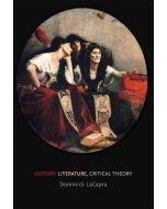 Dominick LaCapra: History, Literature, Critical Theory