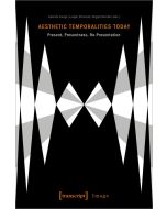 Aesthetic Temporalities Today: Present, Presentness, Re-Presentation