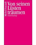 Michel Foucault • Von seinen Lüsten träumen