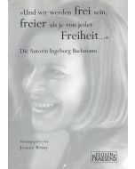 "Und wir werden frei sein, freier als je von jeder Freiheit..." • Die Autorin Ingeborg Bachmann