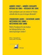 Années vingt - Années soixante. Réseaux du sens - Réseaux des sens • Zwanziger Jahre - Sechziger Jahre. Netzwerke des Sinns - Netzwerke der Sinne