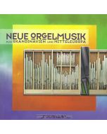 Neue Orgelmusik aus Skandinavien und Mitteleuropa CD