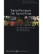 Spielformen im Spielfilm • Zur Medienmorphologie des Kinos nach der Postmoderne