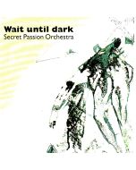 Secret Passion Orchestra • Wait until Dark CD