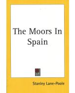 Stanley Lane-Poole • The Moors in Spain
