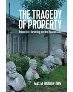 Maxim Trudolyubov • The Tragedy of Property