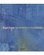 Jürgen Durner • Das Sichtbare im Unsichtbaren