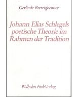 Gerlinde Bretzigheimer • Johann Elias Schlegels poetische Theorie im Rahmen der Tradition