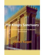 James Kugel: The Kingly Sanctuary
