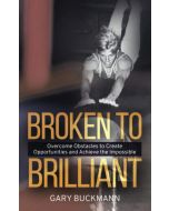 Gary Buckmann: Broken to Brilliant