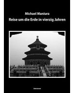 Michael Maniura • Reise um die Erde in vierzig Jahren