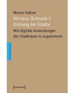Marion Kalmer • Die neue (Echtzeit-)Ordnung der Städte