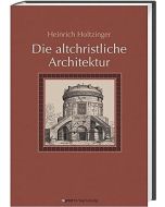 Heinrich Holtzinger • Die altchristliche Architektur