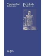 Vladimir Ze'ev Jabotinsky • Die jüdische Kriegsfront
