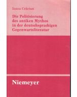 Ioana Craciun-Fischer • Die Politisierung des antiken Mythos in der deutschsprachigen Gegenwartsliteratur