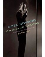 Noël Coward • On (and in) Theatre