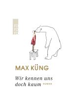 Max Küng • Wir kennen uns doch kaum